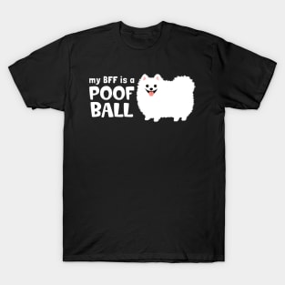 My BFF is a Poof Ball Pomeranian | White Pom T-Shirt